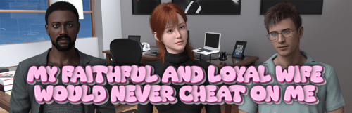 My Faithful and Loyal Wife Would Never Cheat on Me [Final – COMPLETED]