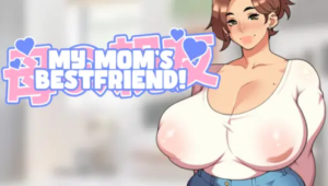 My Mom’s Bestfriend! [v1.0 – COMPLETED]